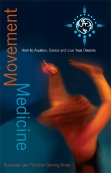Movement Medicine : How to Awaken, Dance and Live Your Dreams, Paperback Book Movement Medicine : How to Awaken, Dance and Live Your Dreams, Paperback Book