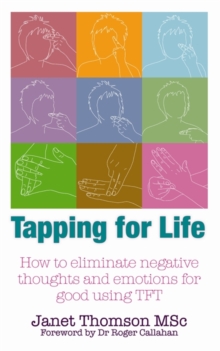 Tapping for Life : How to Eliminate Negative Thoughts and Emotions for Good Using TFT, Paperback Book Tapping for Life : How to Eliminate Negative Thoughts and Emotions for Good Using TFT, Paperback Book