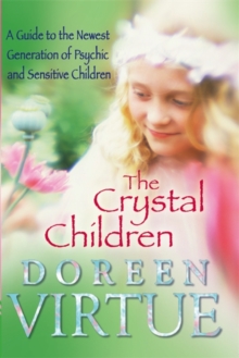 The Crystal Children : A Guide to the Newest Generation of Psychic and Sensitive Children, Paperback The Crystal Children : A Guide to the Newest Generation of Psychic and Sensitive Children, Paperback