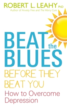 Beat the Blues Before They Beat You : How to Overcome Depression, Paperback Beat the Blues Before They Beat You : How to Overcome Depression, Paperback