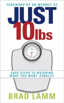 Just 10 Lbs : Easy Steps to Weighing What You Want (finally), Paperback Just 10 Lbs : Easy Steps to Weighing What You Want (finally), Paperback