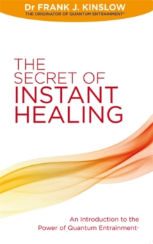 The Secret of Instant Healing : An Introduction to the Power of Quantum Entrainment (R), Paperback Book The Secret of Instant Healing : An Introduction to the Power of Quantum Entrainment (R), Paperback Book