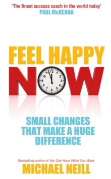 Feel Happy Now : Small Changes that Make a Huge Difference, Paperback Book Feel Happy Now : Small Changes that Make a Huge Difference, Paperback Book
