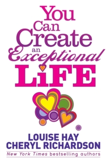 You Can Create an Exceptional Life : Candid Conversations with Louise Hay and Cheryl Richardson, Paperback Book You Can Create an Exceptional Life : Candid Conversations with Louise Hay and Cheryl Richardson, Paperback Book