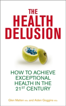 The Health Delusion : How to Achieve Exceptional Health in the 21st Century, Paperback Book The Health Delusion : How to Achieve Exceptional Health in the 21st Century, Paperback Book