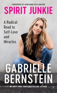 Spirit Junkie : A Radical Road to Discovering Self-Love and Miracles, Paperback Book Spirit Junkie : A Radical Road to Discovering Self-Love and Miracles, Paperback Book