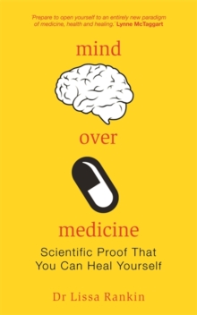 Mind Over Medicine : Scientific Proof That You Can Heal Yourself, Paperback Book Mind Over Medicine : Scientific Proof That You Can Heal Yourself, Paperback Book