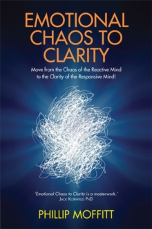 Emotional Chaos to Clarity : Move from the Chaos of the Reactive Mind to the Clarity of the Responsive Mind!, Paperback Book Emotional Chaos to Clarity : Move from the Chaos of the Reactive Mind to the Clarity of the Responsive Mind!, Paperback Book