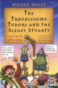 Wicked Wales: The Troublesome Tudors and the Sleazy Stuarts, Paperback Book Wicked Wales: The Troublesome Tudors and the Sleazy Stuarts, Paperback Book