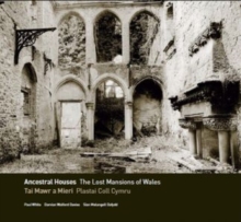 Ancestral Houses - The Lost Mansions of Wales/Tai Mawr a Mieri - Plastai Coll Cymru, Hardback Book Ancestral Houses - The Lost Mansions of Wales/Tai Mawr a Mieri - Plastai Coll Cymru, Hardback Book
