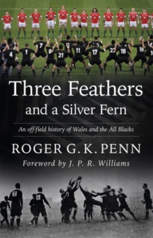 Three Feathers and a Silver Fern : An Off-field History of the Wales-All Blacks Fixtures, Paperback Book Three Feathers and a Silver Fern : An Off-field History of the Wales-All Blacks Fixtures, Paperback Book