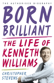 Kenneth Williams: Born Brilliant : The Life of Kenneth Williams, Hardback Book Kenneth Williams: Born Brilliant : The Life of Kenneth Williams, Hardback Book