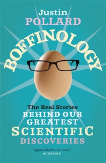 Boffinology : The Real Stories Behind Our Greatest Scientific Discoveries, Paperback Book Boffinology : The Real Stories Behind Our Greatest Scientific Discoveries, Paperback Book