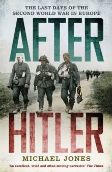 After Hitler : The Last Days of the Second World War in Europe, Paperback Book After Hitler : The Last Days of the Second World War in Europe, Paperback Book