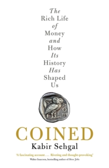 Coined : The Rich Life of Money and How its History Has Shaped Us, Paperback Book Coined : The Rich Life of Money and How its History Has Shaped Us, Paperback Book