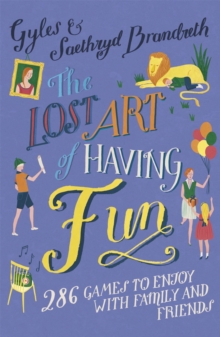 The Lost Art of Having Fun : 286 Games to Enjoy with Family and Friends, Paperback Book The Lost Art of Having Fun : 286 Games to Enjoy with Family and Friends, Paperback Book