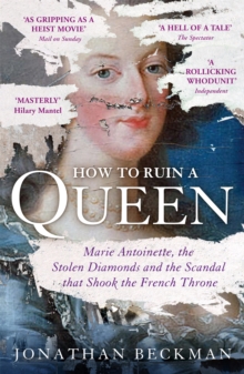 How to Ruin a Queen : Marie Antoinette, the Stolen Diamonds and the Scandal That Shook the French Throne, Paperback Book How to Ruin a Queen : Marie Antoinette, the Stolen Diamonds and the Scandal That Shook the French Throne, Paperback Book