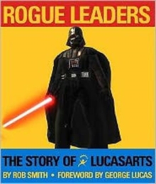 Rogue Leaders : The Story of LucasArts, Hardback Book Rogue Leaders : The Story of LucasArts, Hardback Book