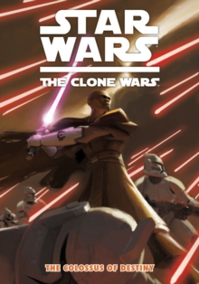 Star Wars - The Clone Wars : Colossus of Destiny v. 4, Paperback Book Star Wars - The Clone Wars : Colossus of Destiny v. 4, Paperback Book