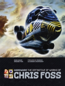 Hardware : The Definitive SF Works of Chris Foss, Hardback Book Hardware : The Definitive SF Works of Chris Foss, Hardback Book