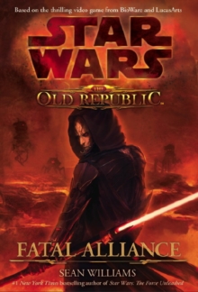 Star Wars: The Old Republic : Fatal Alliance, Hardback Book Star Wars: The Old Republic : Fatal Alliance, Hardback Book