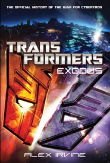 Transformers : Exodus - The Official History of the War for Cybertron, Paperback Transformers : Exodus - The Official History of the War for Cybertron, Paperback