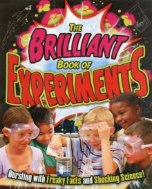The Brilliant Book of Experiments : Bursting with Freaky Facts and Shocking Science!, Paperback Book The Brilliant Book of Experiments : Bursting with Freaky Facts and Shocking Science!, Paperback Book