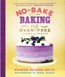 No-Bake Baking : Easy, Oven-Free Cakes and Treats, Hardback No-Bake Baking : Easy, Oven-Free Cakes and Treats, Hardback