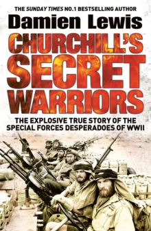 Churchill's Secret Warriors : The Explosive True Story of the Special Forces Desperadoes of WWII, Paperback Book Churchill's Secret Warriors : The Explosive True Story of the Special Forces Desperadoes of WWII, Paperback Book