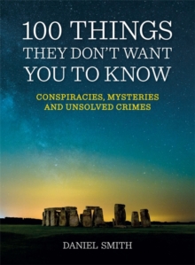 100 Things They Don't Want You to Know : Conspiracies, Mysteries and Unsolved Crimes, Paperback Book 100 Things They Don't Want You to Know : Conspiracies, Mysteries and Unsolved Crimes, Paperback Book