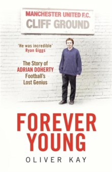 Forever Young : The Story of Adrian Doherty, Football's Lost Genius, Hardback Forever Young : The Story of Adrian Doherty, Football's Lost Genius, Hardback
