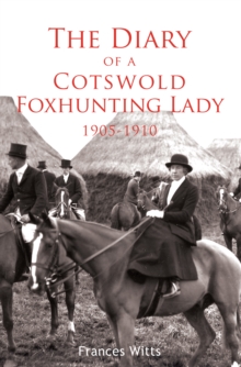 The Diary of a Cotswold Foxhunting Lady 1905-1910, Paperback The Diary of a Cotswold Foxhunting Lady 1905-1910, Paperback