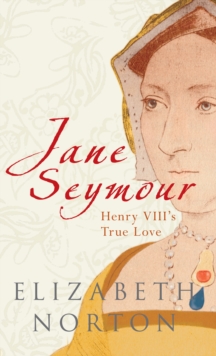 Jane Seymour : Henry VIII's True Love, Paperback Book Jane Seymour : Henry VIII's True Love, Paperback Book