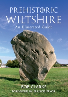 Prehistoric Wiltshire : An Illustrated Guide, Paperback Book Prehistoric Wiltshire : An Illustrated Guide, Paperback Book