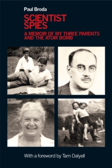 Scientist Spies : A Memoir of My Three Parents and the Atom Bomb, Hardback Book Scientist Spies : A Memoir of My Three Parents and the Atom Bomb, Hardback Book