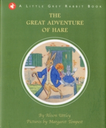 The Great Adventure of Hare : Little Grey Rabbit, Hardback Book The Great Adventure of Hare : Little Grey Rabbit, Hardback Book
