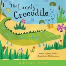 The Lonely Crocodile : Pop-Up Stories, Hardback Book The Lonely Crocodile : Pop-Up Stories, Hardback Book