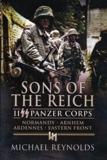 Sons of the Reich : II Panzer Corps, Normandy, Arnhem, Ardennes, Eastern Front, Paperback Book Sons of the Reich : II Panzer Corps, Normandy, Arnhem, Ardennes, Eastern Front, Paperback Book