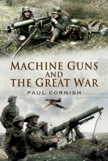 Machine-Guns and the Great War, Hardback Machine-Guns and the Great War, Hardback