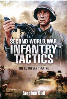 Second World War Infantry Tactics : The European Theatre, Hardback Book Second World War Infantry Tactics : The European Theatre, Hardback Book