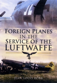 Foreign Planes in the Service of the Luftwaffe, Hardback Book Foreign Planes in the Service of the Luftwaffe, Hardback Book