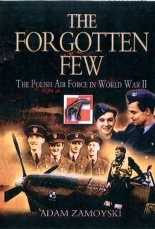 The Forgotten Few : The Polish Air Force in World War II, Paperback Book The Forgotten Few : The Polish Air Force in World War II, Paperback Book