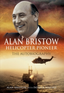 Alan Bristow : Helicopter Pioneer - The Autobiography, Hardback Book Alan Bristow : Helicopter Pioneer - The Autobiography, Hardback Book