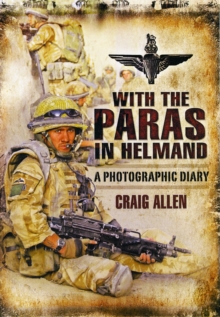 With the Paras in Helmand : A Photographic Diary, Hardback Book With the Paras in Helmand : A Photographic Diary, Hardback Book