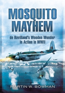 Mosquito Mayhem : De Havilland's Wooden Wonder in Action in WWII, Hardback Book Mosquito Mayhem : De Havilland's Wooden Wonder in Action in WWII, Hardback Book