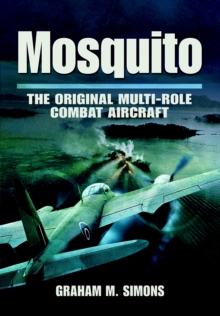 Mosquito : The Original Multi-Role Combat Aircraft, Hardback Book Mosquito : The Original Multi-Role Combat Aircraft, Hardback Book