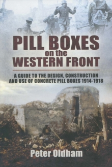 Pillboxes on the Western Front : Guide to the Design, Construction and Use of Concrete Pillboxes, 1914-18, Paperback Book Pillboxes on the Western Front : Guide to the Design, Construction and Use of Concrete Pillboxes, 1914-18, Paperback Book
