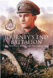 The Journey's End Battalion : The 9th East Surrey in the Great War, Hardback Book The Journey's End Battalion : The 9th East Surrey in the Great War, Hardback Book