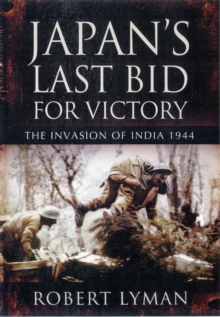 Japan's Last Bid for Victory : The Invasion of India, 1944, Hardback Book Japan's Last Bid for Victory : The Invasion of India, 1944, Hardback Book