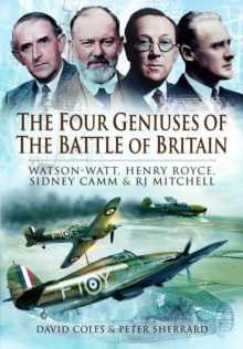 The Four Geniuses of the Battle of Britain : Watson-Watt, Henry Royce, Sydney Camm and RJ Mitchell, Hardback Book The Four Geniuses of the Battle of Britain : Watson-Watt, Henry Royce, Sydney Camm and RJ Mitchell, Hardback Book